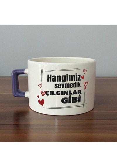 Hangimiz Sevmedik Çılgınlar Gibi Baskılı Mor Kulplu C Fincan