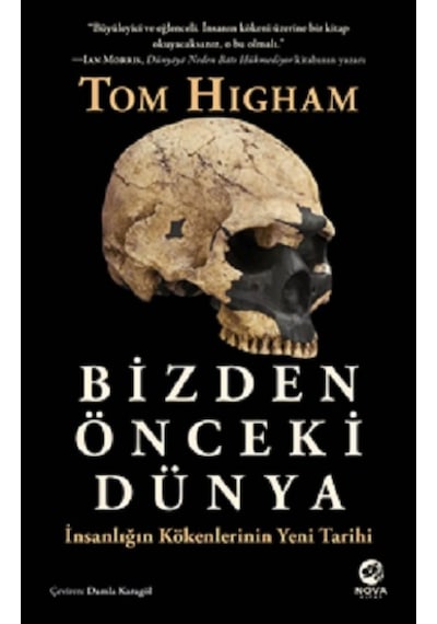 Bizden Önceki Dünya: İnsanlığın Kökenlerinin Yeni Tarihi  - Tom Higham  - Nova Kitap