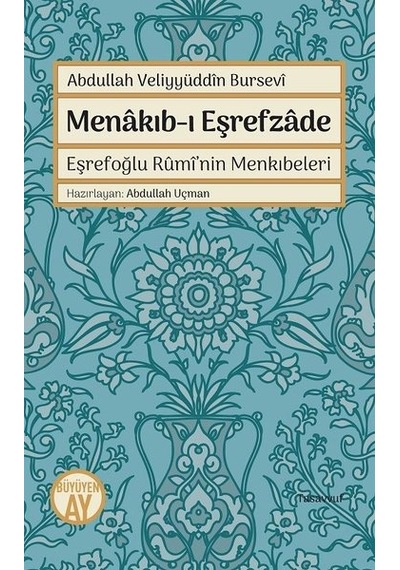 Menakıb-ı Eşrefzede Eşrefoğlu Rumi'nin Menkıbeleri - Abdullah Veliyyuddin Bursevi - Büyüyenay Yayınları