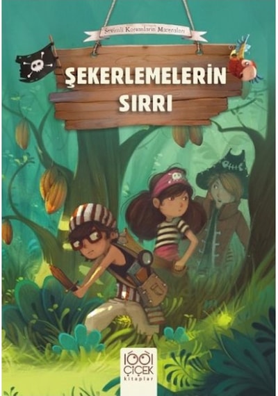 Şekerlemelerin Sırrı-Sevimli Korsanların Maceraları - Olivier Dupin - 1001 Çiçek