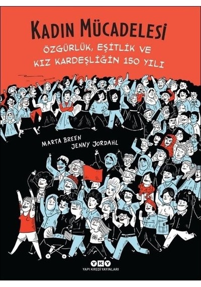 Kadın Mücadelesi: Özgürlük - Eşitlik ve Kız Kardeşliğin 150 Yılı - Marta Breen - Yapı Kredi Yayınları