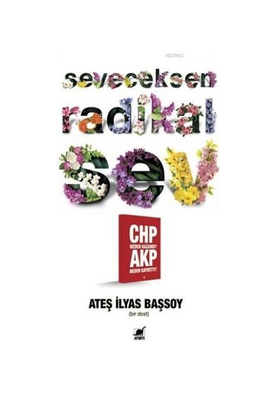 Seveceksen Radikal Sev - CHP Neden Kazandı? AKP Neden Kaybetti? - Ateş İlyas Başsoy - Ayrıntı Yayınları