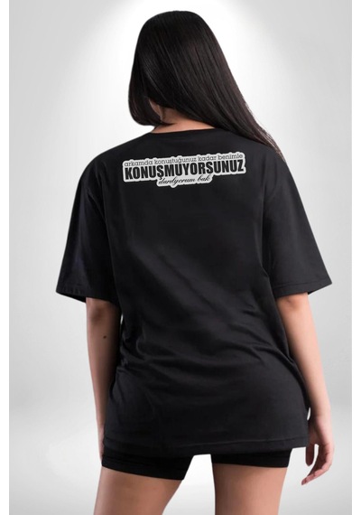 Arkamda Konuştuğunuz Kadar Benimle Konuşmuyorsunuz Darılıyorum Bak Yazılı Pamuklu Unisex Oversize Sırt Dijital Baskılı Siyah T-shirt Siyah