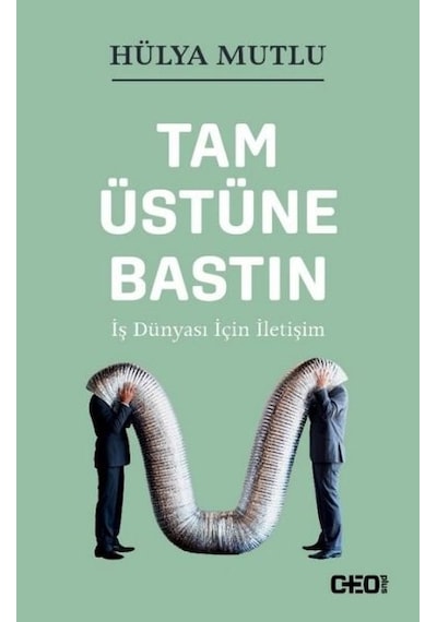 Tam Üstüne Bastın - İş Dünyası İçin İletişim - Hülya Mutlu - CEO Plus