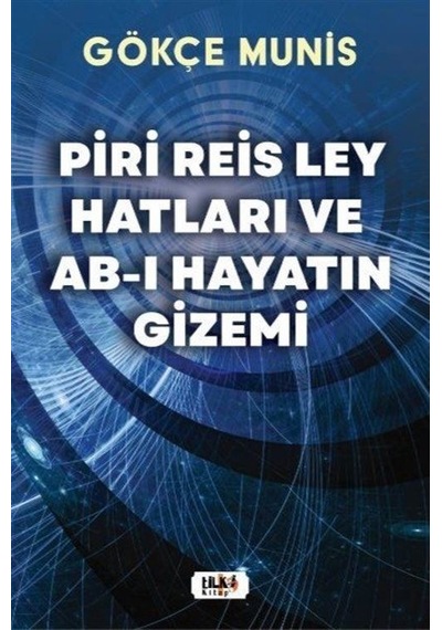 Piri Reis Ley Hatları ve Ab-ı Hayatın Gizemi - Gökçe Munis - Tilki Kitap