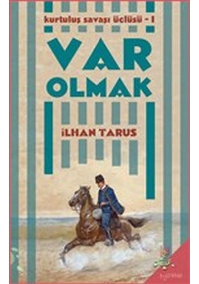 Var Olmak: Kurtuluş Savaşı Üçlüsü-1 - İlhan Tarus - h2o Kitap