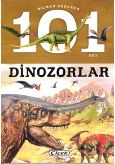 Bilmen Gereken 101 Şey - Dinozorlar- Çiçek Yayıncılık