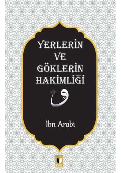 Yer ve Göklerin Hakimliği - Muhyiddin İbnü'l Arabi - Ehil