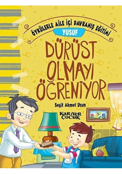 Yusuf Dürüst Olmayı Öğreniyor-Öykülerle Aile İçi Davranış Eğitimi - Seyit Ahmet Uzun - Kariyer Çocuk