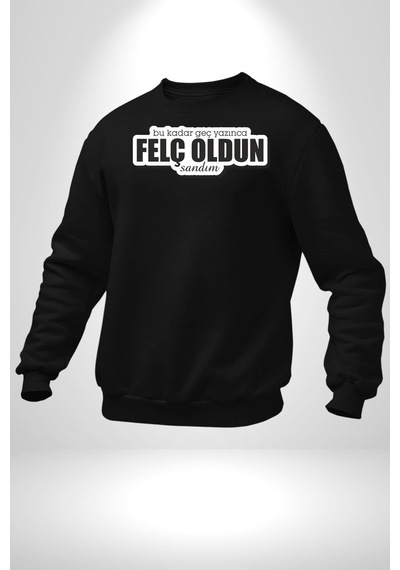Bu Kadar Geç Yazınca Felç Oldun Sandım Yazılı Unisex Siyah Sweatshirt Siyah