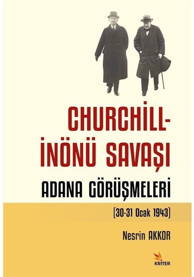 Churchill-İnönü Savaşı: Adana Görüşmeleri - Nesrin Akkor - Kriter
