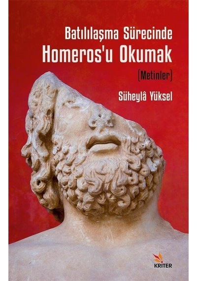 Batılılaşma Sürecinde Homeros'u Okumak Metinler / Süheyla Yü...