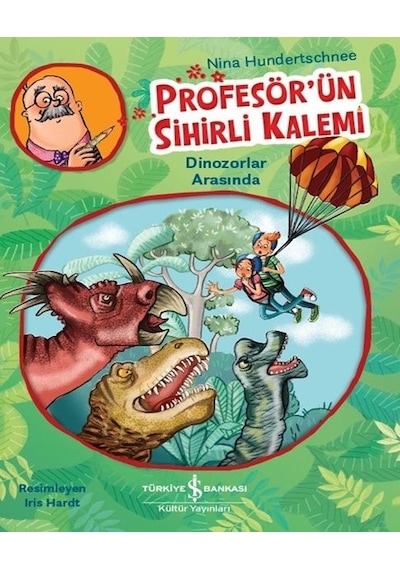 Profesör'ün Sihirli Kalemi - Dinozorlar Arasında - Nina Hundertschnee - İş Bankası Kültür Yayınları