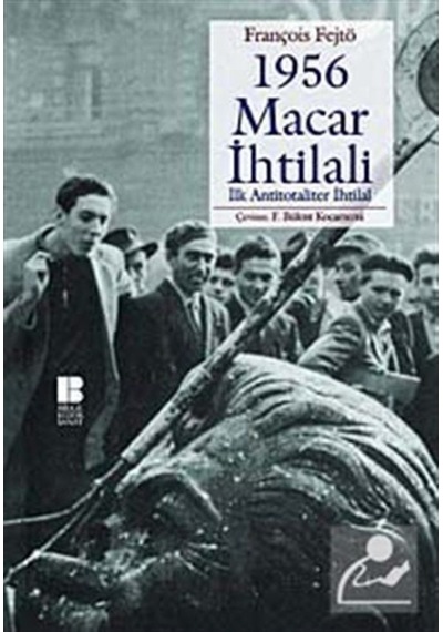 1956 Macar İhtilali İlk Antitotaliter İhtilal - François Fejtö - Bilge Kültür Sanat