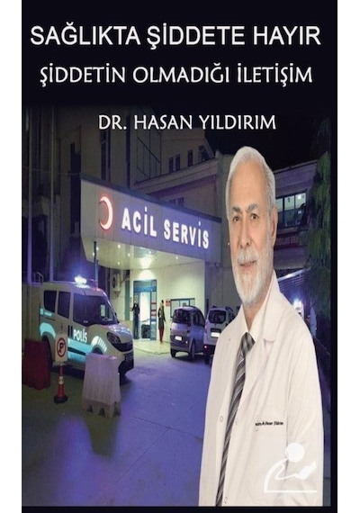 Sağlıkta Şiddete Hayır! Şiddetin Olmadığı İletişim - Hasan Yıldırım - Platanus Publishing