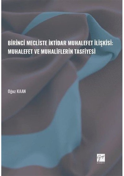 Birinci Mecliste İktidar Muhalefet İlişkisi: Muhalefet ve Muha...