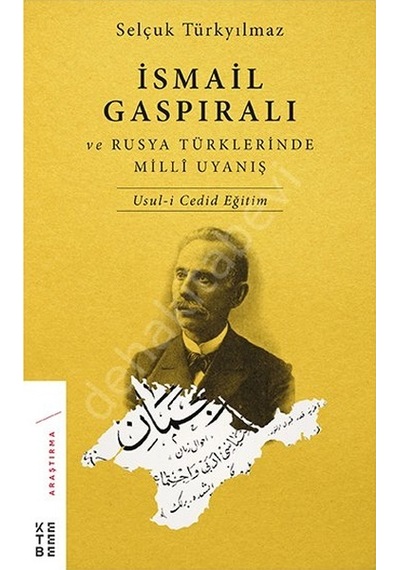 İsmail Gaspıralı ve Rusya Türklerinde Milli Uyanış  - Selçuk Türkyılmaz  - Ketebe