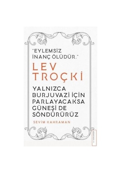 Yalnızca Burjuvazi İçin Parlayacaksa Güneşi de Söndürürüz - Lev Troçki - Destek Yayınları