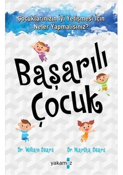 Başarılı Çocuk - William Sears -  Martha Sears - Yakamoz Yayınları