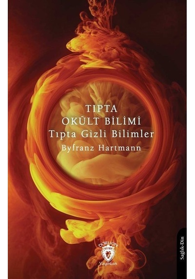 Tıpta Okült Bilimi Tıpta Gizli Bilimler - Byfranz Hartmann - Dorlion Yayınevi