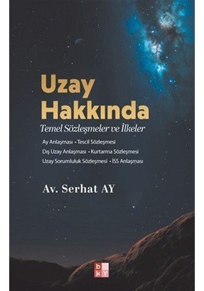 Uzay Hakkında Temel Sözleşmeler Ve İlkeler / Av. Serhat Ay