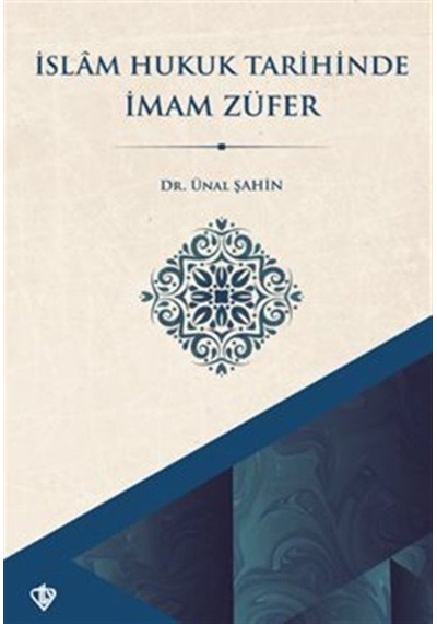 İslam Hukuk Tarihinde İmam Züfer / Ünal Şahin