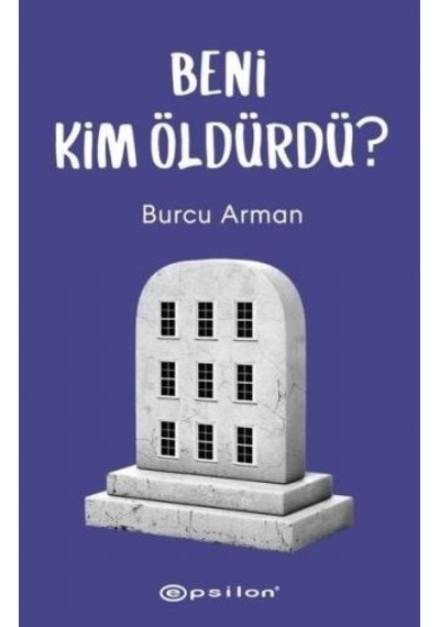Beni Kim Öldürdü? - Burcu Arman - Epsilon Yayınevi
