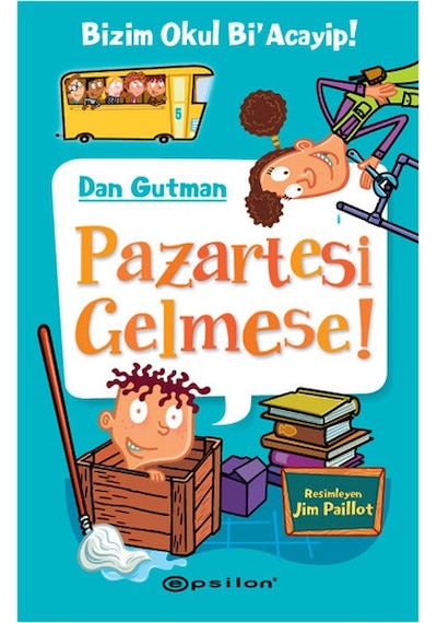 Pazartesi Gelmese!-Bizim Okul Bi'Acayip! - Dan Gutman - Epsilon Yayınevi