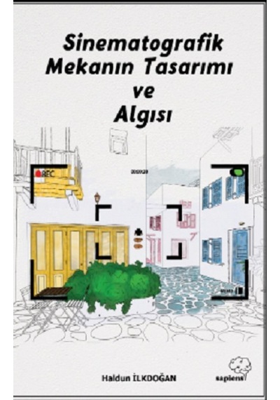 Sinematografik Mekanın Tasarımı ve Algısı - Haldun İlkdoğan - Sapiens