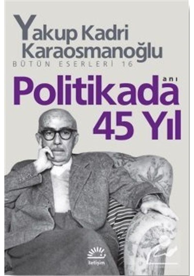 Politikada 45 Yıl Bütün Eserleri 16 - Yakup Kadri Karaosmanoğlu
