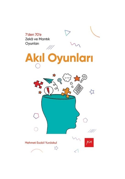 Akıl Oyunları - 7den 70e Zek ve Mantık Oyunları - Mehmet Esabil Yurdakul - Pia