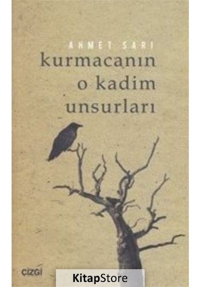 Kurmacanın O Kadim Unsurları - Ahmet Sarı - Çizgi Kitabevi