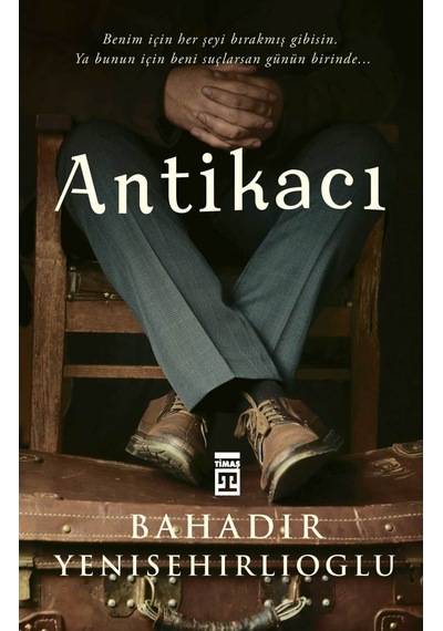 Antikacı - Bahadır Yenişehirlioğlu -  Timaş Yayınları