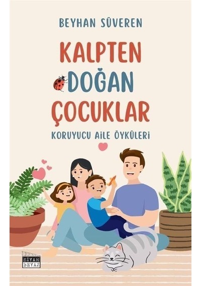 Kalpten Doğan Çocuklar - Koruyucu Aile Öyküleri / Beyhan Süveren