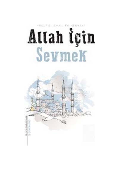 Allah İçin Sevmek / Allame Yusuf B. İsmail En-nebhani