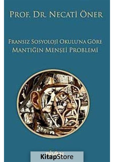 Fransız Sosyoloji Okulu'na Göre Mantığın Menşei Problemi / Pro...