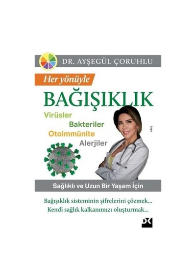 Her Yönüyle Bağışıklık: Virüsler-Bakteriler-Otoimmünite-Alerjiler - Ayşegül Çoruhlu - Doğan Kitap