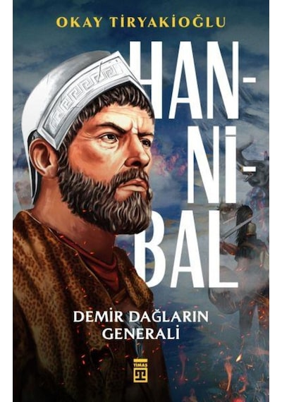 Hannibal - Demir Dağların Generali - Okay Tiryakioğlu - Timaş Yayınları