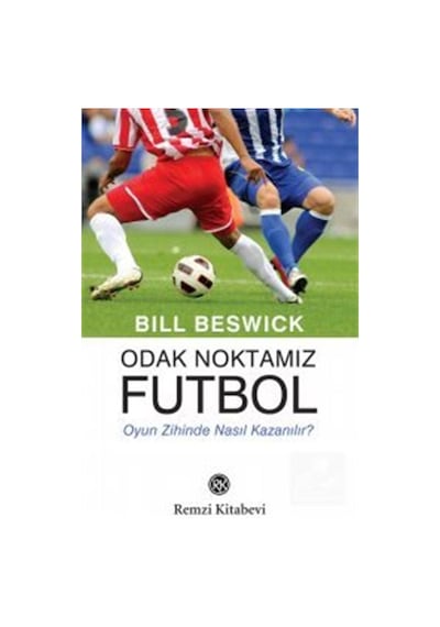 Odak Noktamız Futbol - Bill Beswick - Remzi Kitabevi