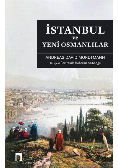 İstanbul ve Yeni Osmanlılar - Andreas David Mordtmann - Dergah Yayınları