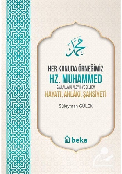 Her Konuda Örneğimiz Hz. Muhammed (S.A.S.) Hayatı, Ahlakı, Şah...