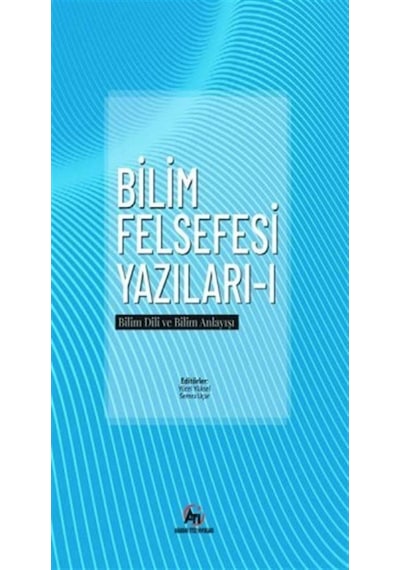 Bilim felsefesi Yazıları 1 - Bilim Dili ve Bilim Anlayışı- Akademi Titiz Yayınları
