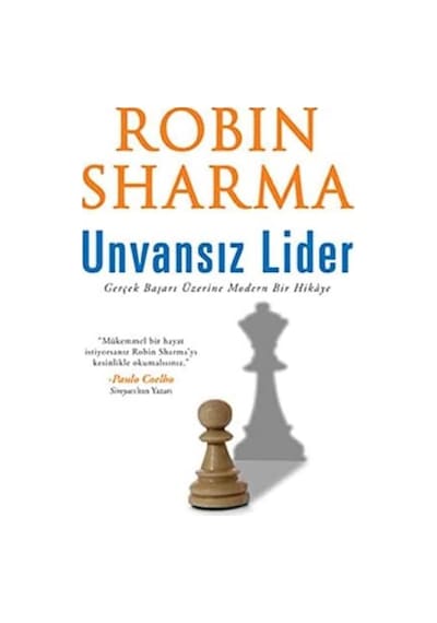 Unvansız Lider Gerçek Başarı Üzerine Modern Bir Hikaye - Robin Sharma