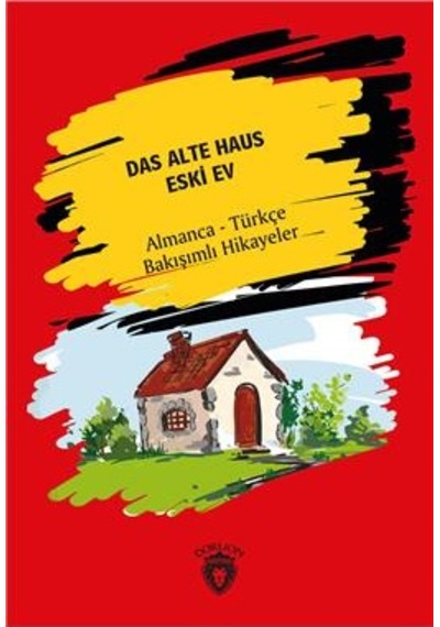 Das Alte Haus Eski Ev Almanca Türkçe Bakışımlı Hikayeler