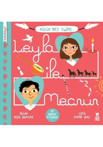Leyla ile Mecnun-Küçük Bey Fuzuli-İlk Duygu Kitabım - Bilge Daniska - Taze Kitap