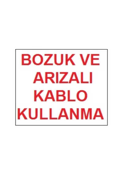 Bozuk Ve Arızalı Kablo Kullanma Uyarı Levhası 17.5X25 Kod:301