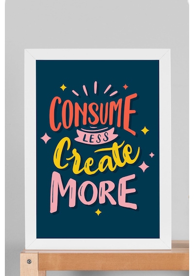 Consume Less Create More Çerçeveli Tablo - Dekoratif Çerçeveli Motivasyon Poster Tablo