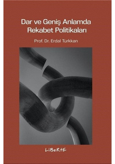 Dar ve Geniş Anlamda Rekabet Politikaları - Erdal Türkkan - Liberte