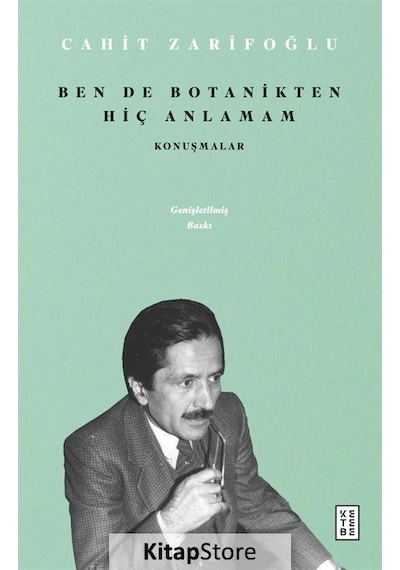Ben de Botanikten Hiç Anlamam - Konuşmalar - Cahit Zarifoğlu - Ketebe