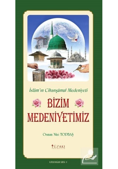 Bizim Medeniyetimiz - Renkli Baskı - Osman Nuri Topbaş - Yüzakı Yayıncılık